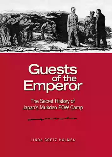 Guests Of The Emperor: The Secret History Of Japan S Mukden POW Camp