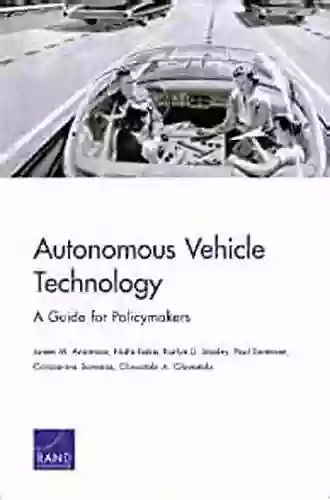 Autonomous Vehicle Technology: A Guide For Policymakers (Rand Transportation Space And Technology Program)