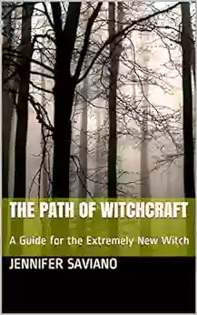 The Path Of Witchcraft: A Guide For The Extremely New Witch