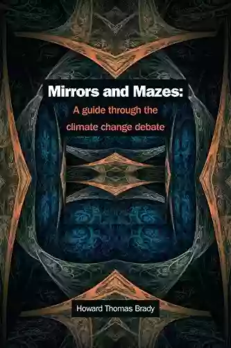 Mirrors And Mazes: A Guide Through The Climate Debate