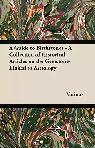 A Guide to Birthstones A Collection of Historical Articles on the Gemstones Linked to Astrology