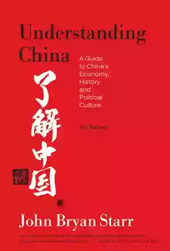 Understanding China 3rd Edition : A Guide To China S Economy History And Political Culture