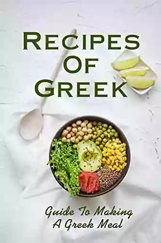 Recipes Of Greek: Guide To Making A Greek Meal: Authentic Food In Greece