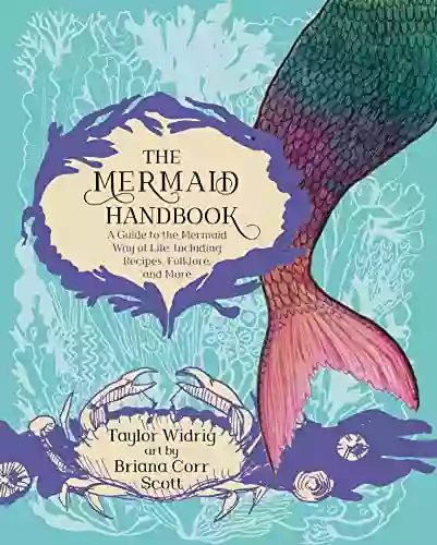 The Mermaid Handbook: A Guide To The Mermaid Way Of Life Including Recipes Folklore And More