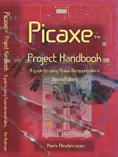 PICAXE Project Handbook : A Guide To Using Picaxe Microcontrollers Second Edition