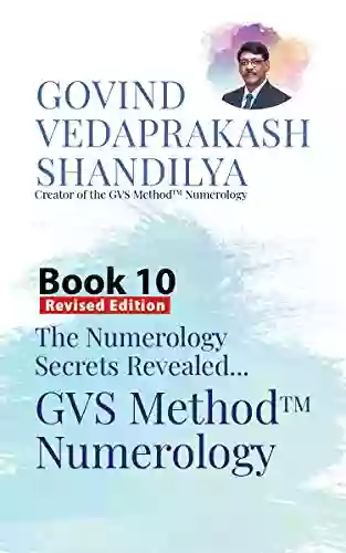 GVS Method(TM) Numerology: A Of 12 To Simplify The Study Of Numerology (The Numerology Secrets Revealed 10)