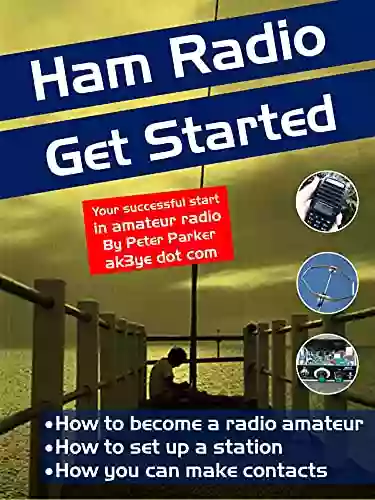 Ham Radio Get Started: Your Successful Start In Amateur Radio