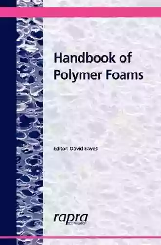 Handbook Of Plastic Foams: Types Properties Manufacture And Applications