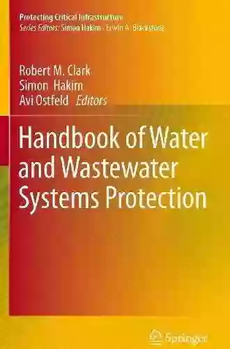 Handbook Of Water And Wastewater Systems Protection (Protecting Critical Infrastructure 2)