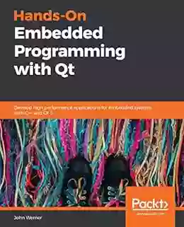 Hands On Embedded Programming With Qt: Develop High Performance Applications For Embedded Systems With C++ And Qt 5