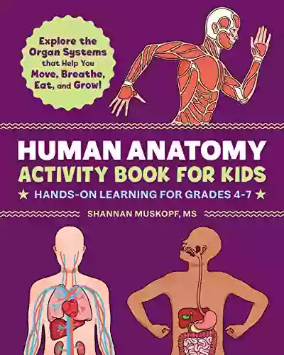 Human Anatomy Activity For Kids: Hands On Learning For Grades 4 7