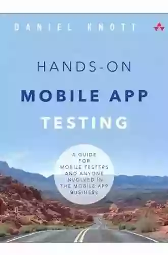 Hands On Mobile App Testing: A Guide For Mobile Testers And Anyone Involved In The Mobile App Business