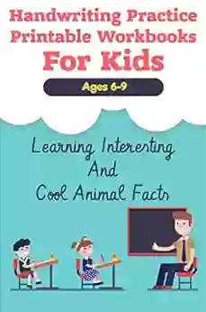 Handwriting Practice Printable Workbooks For Kids Ages 6 9 While Learning Interesting And Cool Animal Facts: Penmanship Workbook Print