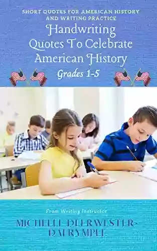 Handwriting Quotes To Celebrate American History: Ways To Improve Handwriting Kids Writing Workbook On How To Improve Penmanship For First Grade To Fifth Grade (Writing Curriculum)