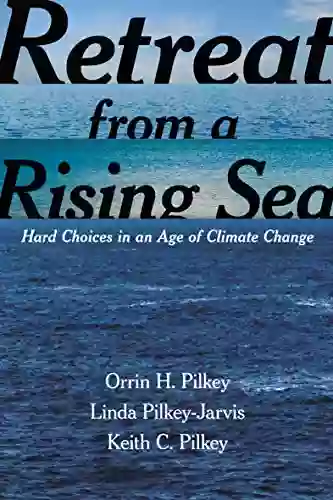 Retreat From A Rising Sea: Hard Choices In An Age Of Climate Change