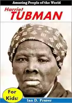 Harriet Tubman For Kids Amazing People Of The World