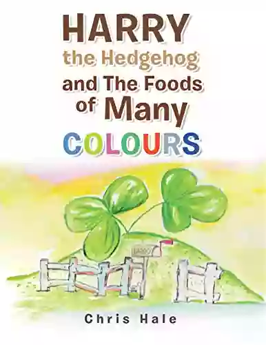 Harry The Hedgehog And The Foods Of Many Colours