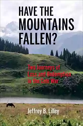 Have The Mountains Fallen?: Two Journeys Of Loss And Redemption In The Cold War (Encounters: Explorations In Folklore And Ethnomusicology)