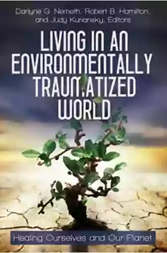 Living In An Environmentally Traumatized World: Healing Ourselves And Our Planet (Practical And Applied Psychology)