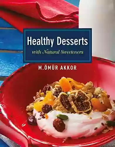 Healthy Desserts: With Natural Sweeteners