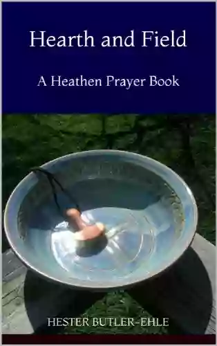 Hearth and Field: A Heathen Prayer