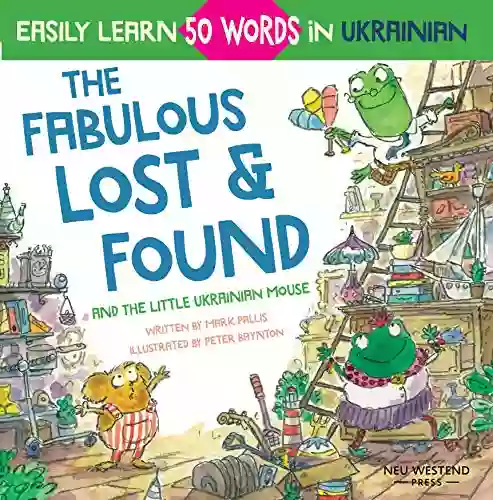 The Fabulous Lost Found and the little Ukrainian mouse: heartwarming fun bilingual English Ukrainian for kids to learn 50 Ukrainian words (Laugh the Story Powered Language Learning Method)