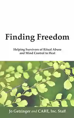 Finding Freedom: Helping Survivors Of Ritual Abuse And Mind Control To Heal Back