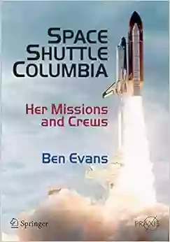 Space Shuttle Columbia: Her Missions And Crews (Springer Praxis Books)