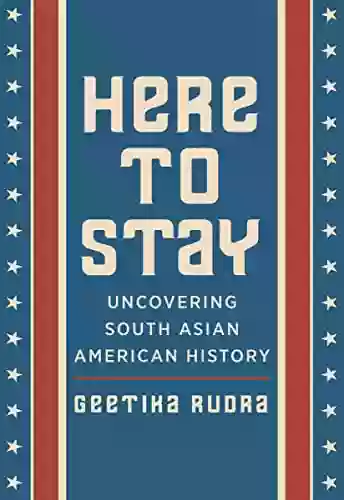 Here To Stay: Uncovering South Asian American History