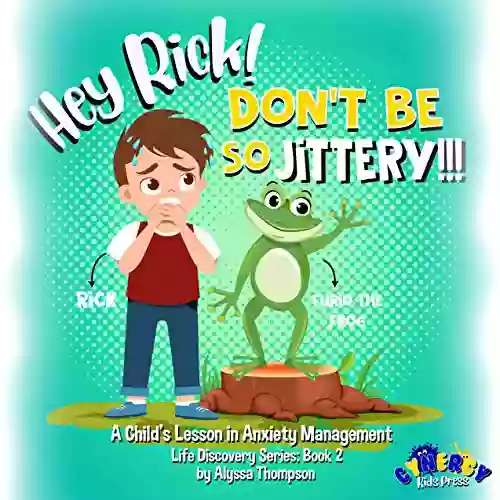 Hey Rick Don t Be So Jittery : A Child s Lesson in Anxiety Management (Life Discovery 2)