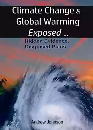 Climate Change And Global Warming Exposed: Hidden Evidence Disguised Plans