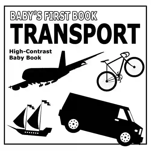 Baby s First Book: Transport: High Contrast Black And White Baby (High Contrast Black And White Baby 4)