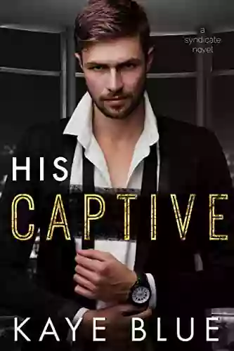 His Captive (The Syndicate Crime And Passion 1)