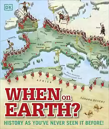 When On Earth?: History As You Ve Never Seen It Before