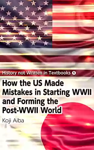 Series: History Not Written In Textbooks (1) How The US Made Mistakes In Starting WWII And Forming The Post WWII World