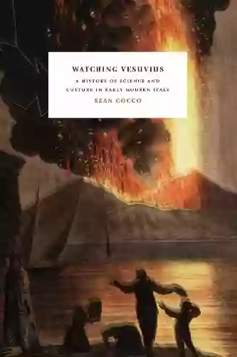 Watching Vesuvius: A History Of Science And Culture In Early Modern Italy