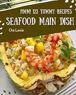 Hmm 123 Yummy Seafood Main Dish Recipes: A Yummy Seafood Main Dish Cookbook You Won T Be Able To Put Down