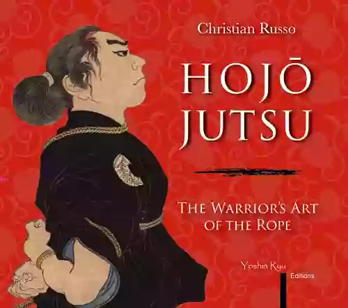 Hojojutsu: The Warrior S Art Of The Rope