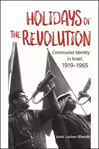 Holidays of the Revolution: Communist Identity in Israel 1919 1965