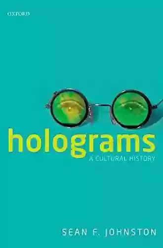 Holograms: A Cultural History Sean F Johnston