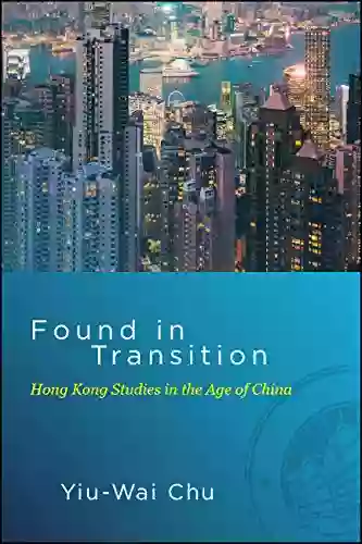 Found In Transition: Hong Kong Studies In The Age Of China (SUNY In Global Modernity)