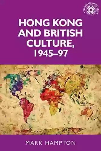 Hong Kong And British Culture 1945 97 (Studies In Imperialism 133)