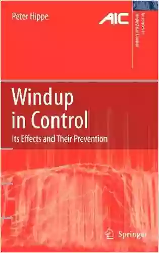 Windup In Control: Its Effects And Their Prevention (Advances In Industrial Control)