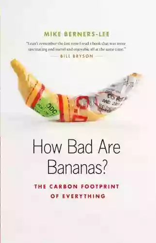 How Bad Are Bananas?: The Carbon Footprint Of Everything