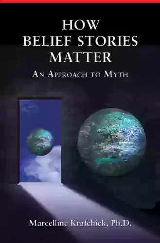 HOW BELIEF STORIES MATTER An Approach to Myth