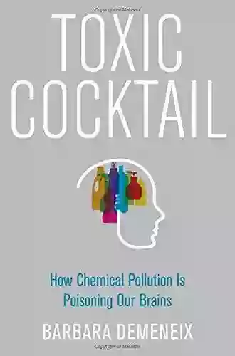 Toxic Cocktail: How Chemical Pollution Is Poisoning Our Brains