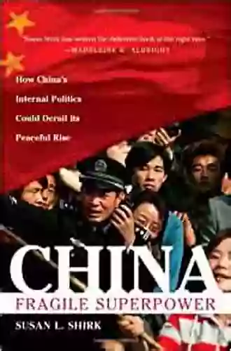 China: Fragile Superpower: How China s Internal Politics Could Derail Its Peaceful Rise