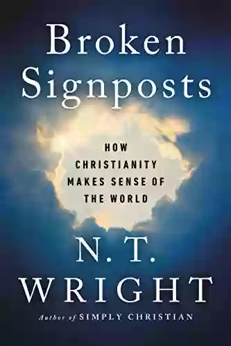 Broken Signposts: How Christianity Makes Sense Of The World