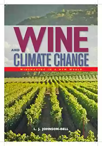 Wine And Climate Change: Winemaking In A New World