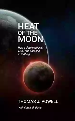 Heat Of The Moon: How A Close Encounter With Earth Changed Everything